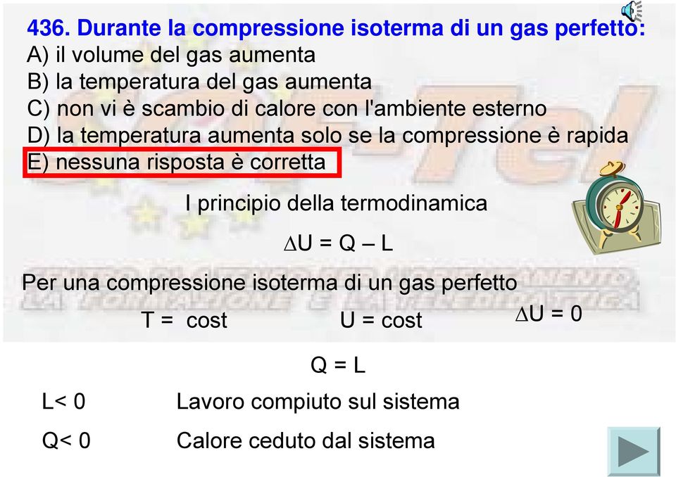 compressione è rapida E) nessuna risposta è corretta I principio della termodinamica ΔU = Q L Per una