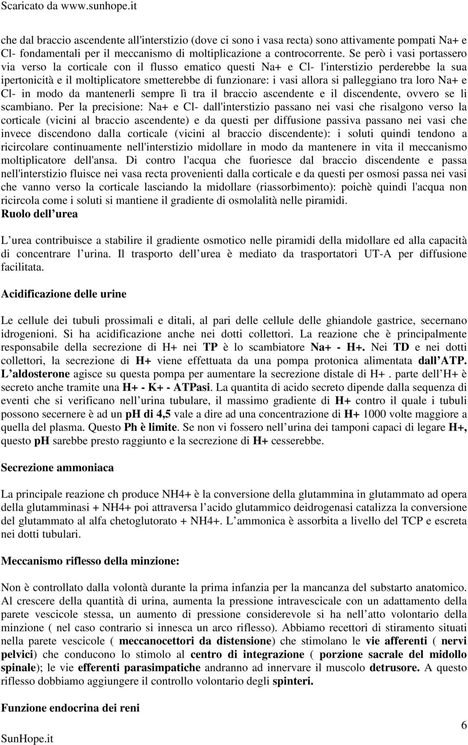 palleggiano tra loro Na+ e Cl- in modo da mantenerli sempre lì tra il braccio ascendente e il discendente, ovvero se li scambiano.