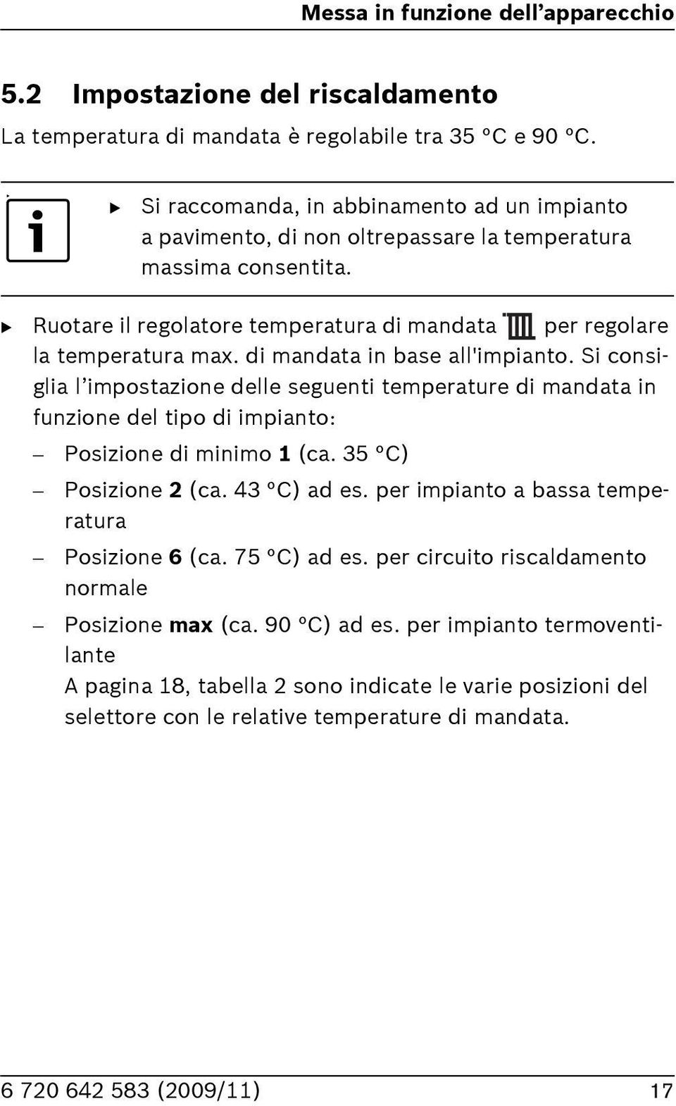 Ruotare il regolatore temperatura di mandata per regolare la temperatura. di mandata in base all'impianto.