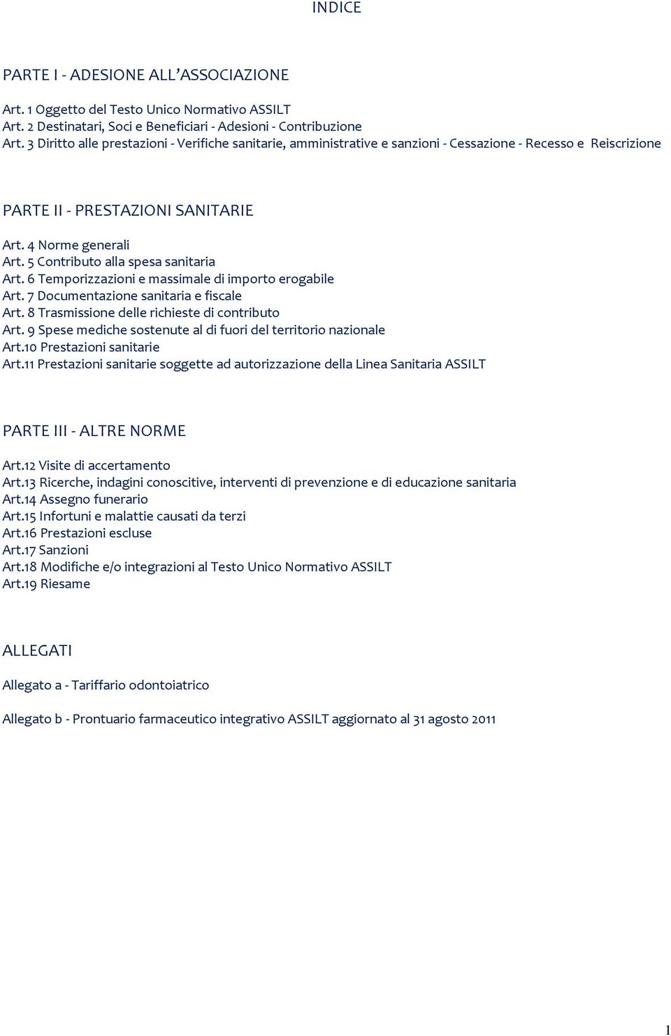 5 Contributo alla spesa sanitaria Art. 6 Temporizzazioni e massimale di importo erogabile Art. 7 Documentazione sanitaria e fiscale Art. 8 Trasmissione delle richieste di contributo Art.