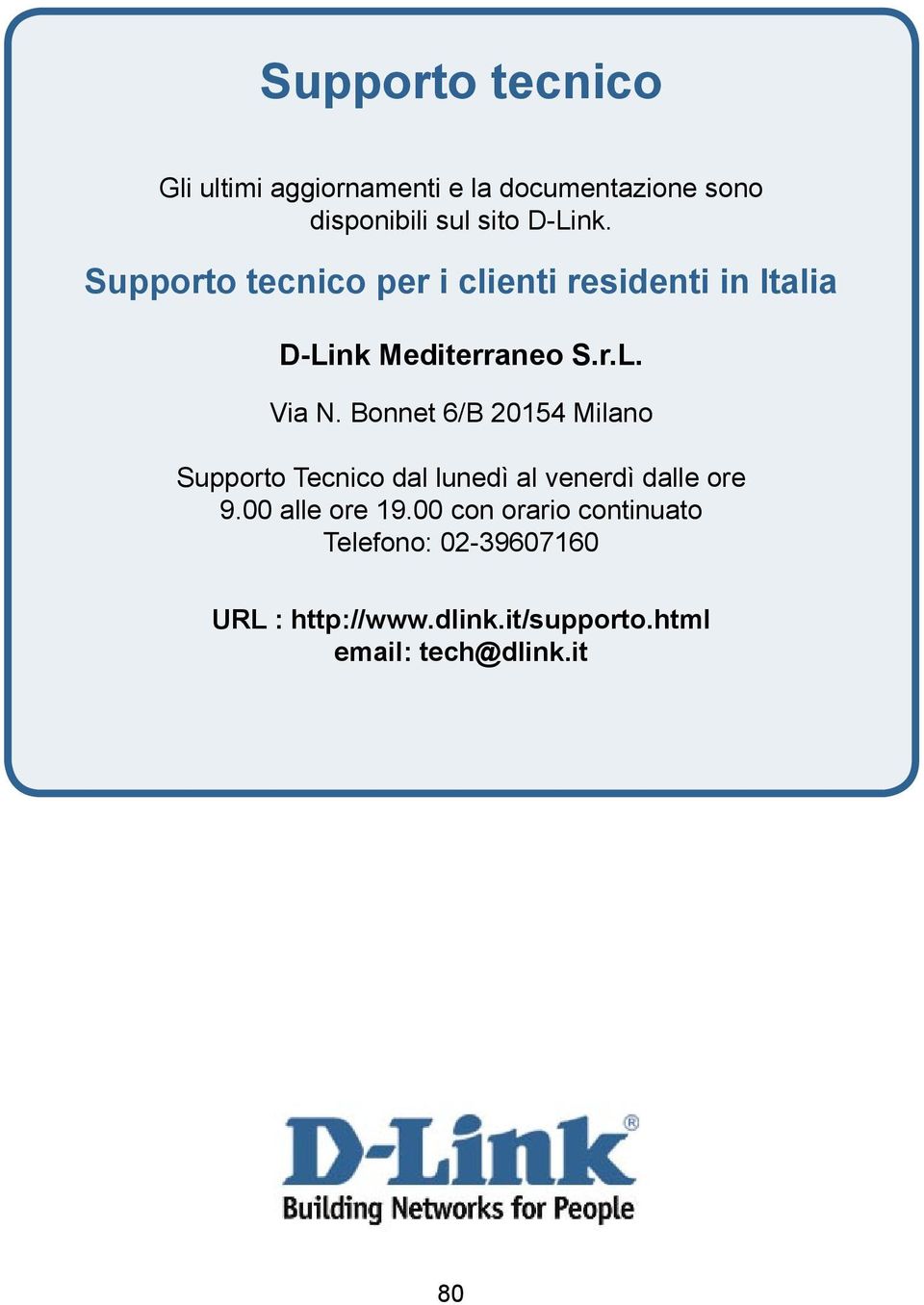 Bonnet 6/B 20154 Milano Supporto Tecnico dal lunedì al venerdì dalle ore 9.00 alle ore 19.