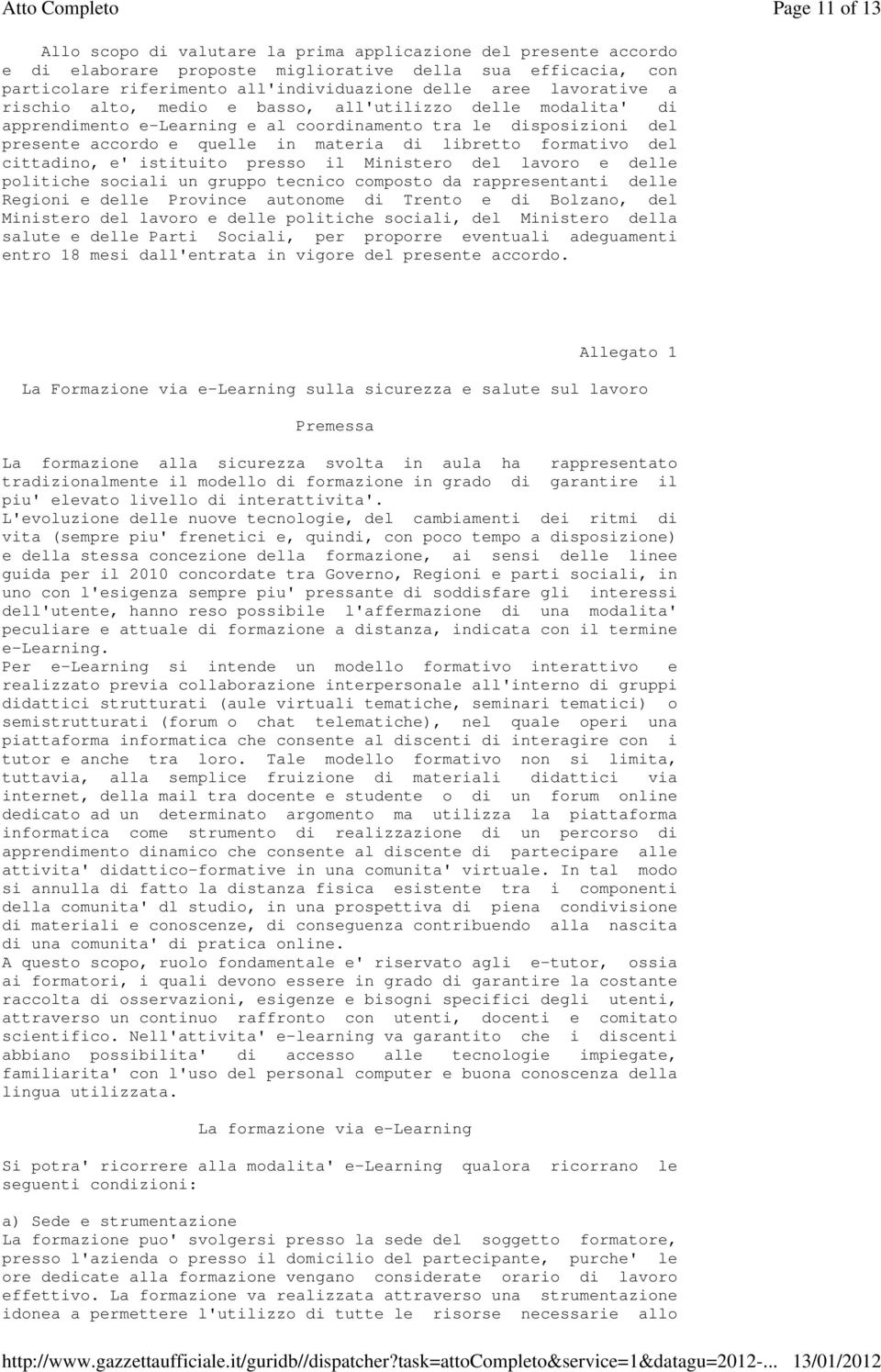 formativo del cittadino, e' istituito presso il Ministero del lavoro e delle politiche sociali un gruppo tecnico composto da rappresentanti delle Regioni e delle Province autonome di Trento e di