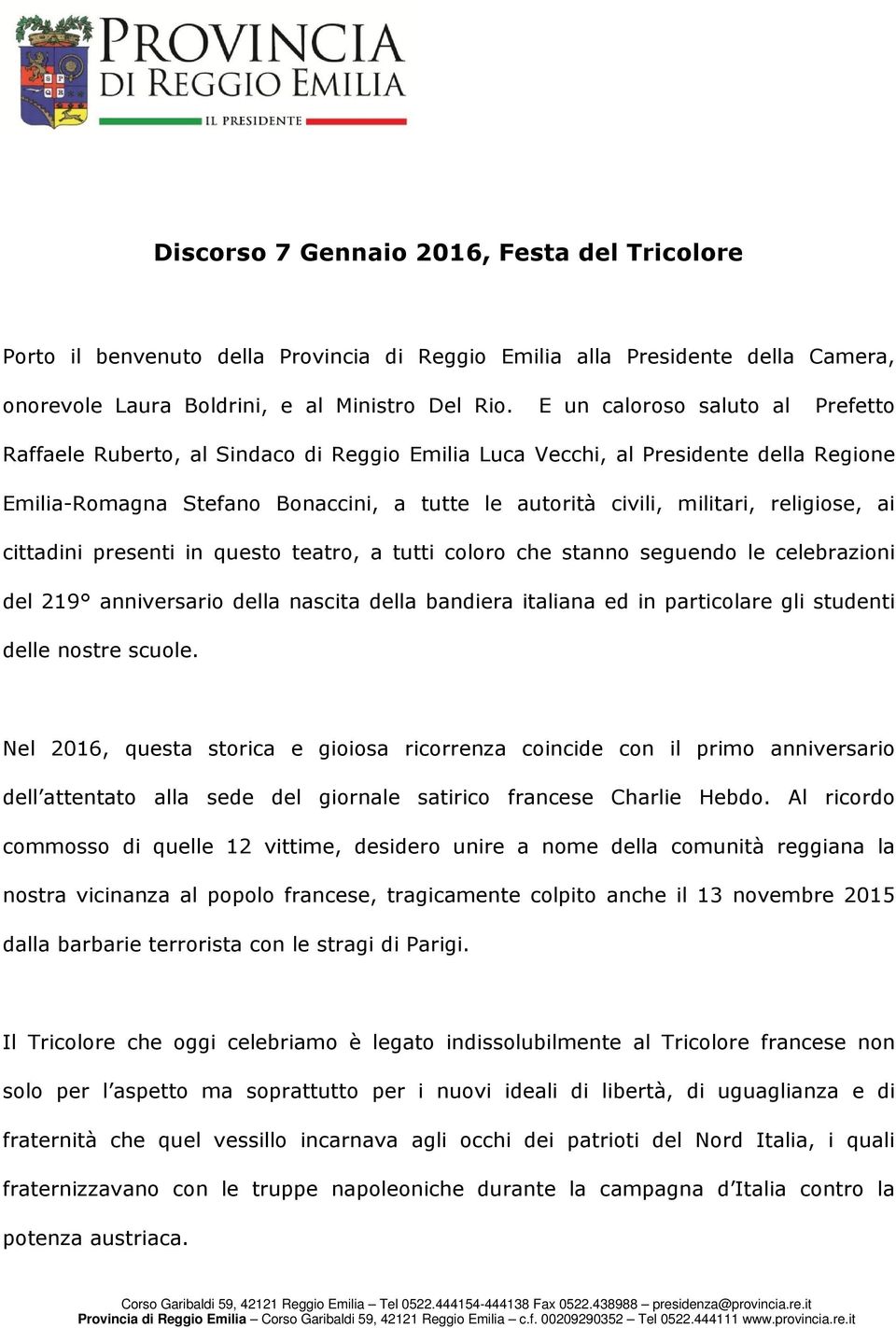 religiose, ai cittadini presenti in questo teatro, a tutti coloro che stanno seguendo le celebrazioni del 219 anniversario della nascita della bandiera italiana ed in particolare gli studenti delle