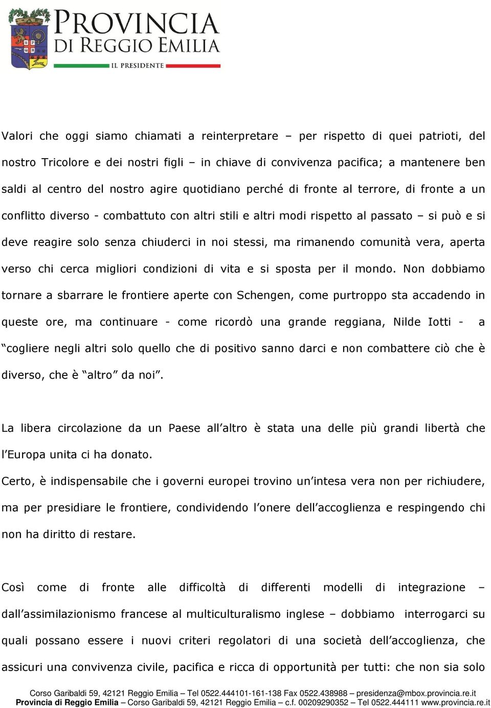 stessi, ma rimanendo comunità vera, aperta verso chi cerca migliori condizioni di vita e si sposta per il mondo.