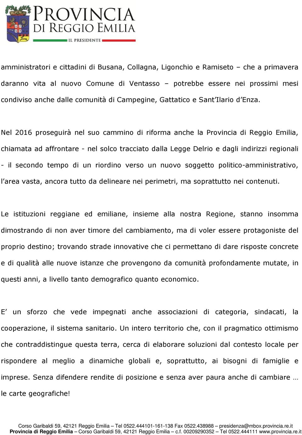 Nel 2016 proseguirà nel suo cammino di riforma anche la Provincia di Reggio Emilia, chiamata ad affrontare - nel solco tracciato dalla Legge Delrio e dagli indirizzi regionali - il secondo tempo di