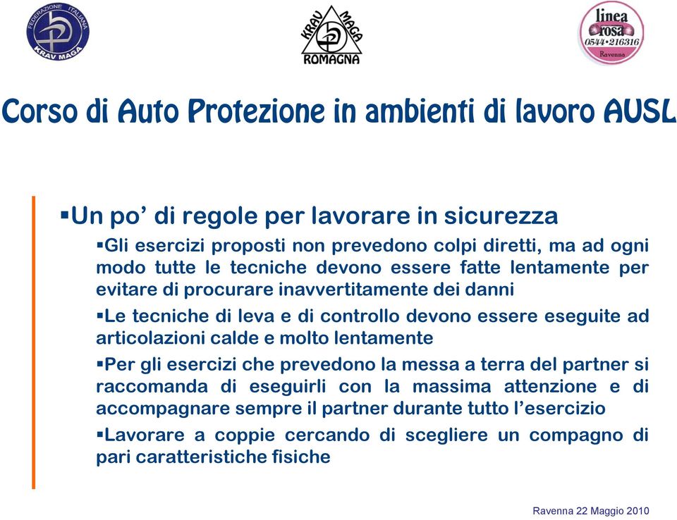 articolazioni calde e molto lentamente Per gli esercizi che prevedono la messa a terra del partner si raccomanda di eseguirli con la massima