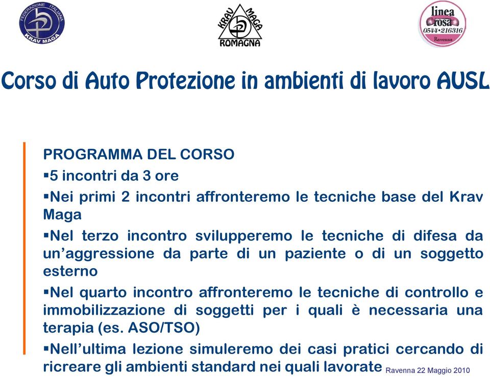 quarto incontro affronteremo le tecniche di controllo e immobilizzazione di soggetti per i quali è necessaria una