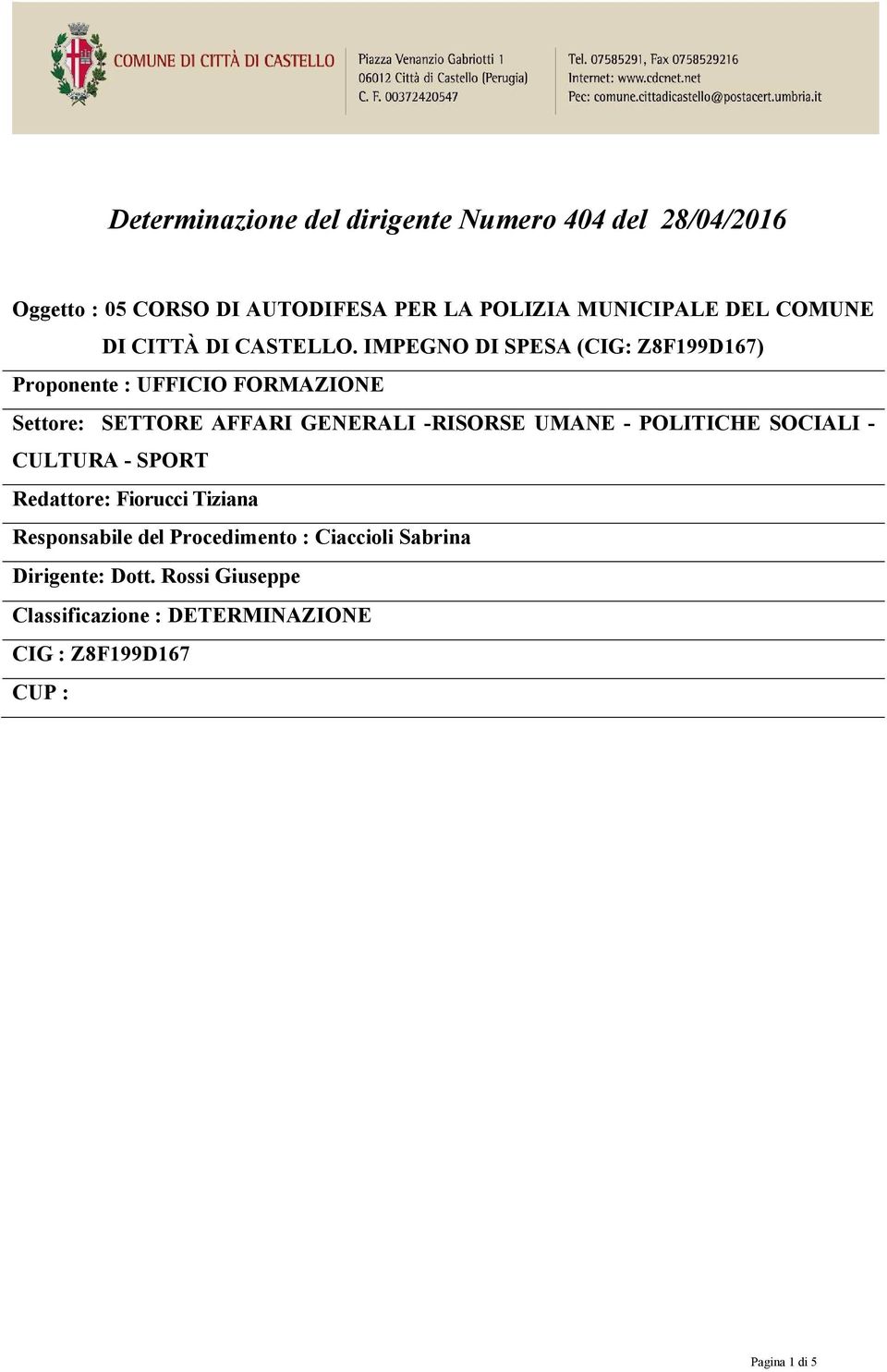 IMPEGNO DI SPESA (CIG: Z8F199D167) Proponente : UFFICIO FORMAZIONE Settore: SETTORE AFFARI GENERALI -RISORSE UMANE -