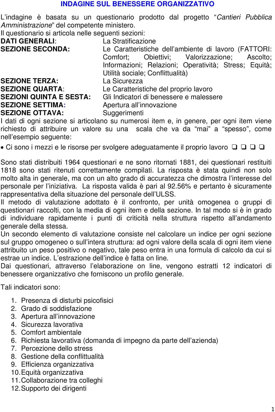 Ascolto; Informazioni; Relazioni; Operatività; Stress; Equità; Utilità sociale; Conflittualità) SEZIONE TERZA: La Sicurezza SEZIONE QUARTA: Le Caratteristiche del proprio lavoro SEZIONI QUINTA E