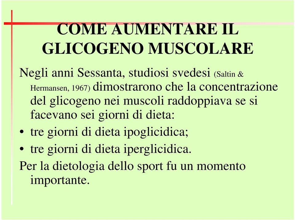 raddoppiava se si facevano sei giorni di dieta: tre giorni di dieta ipoglicidica;