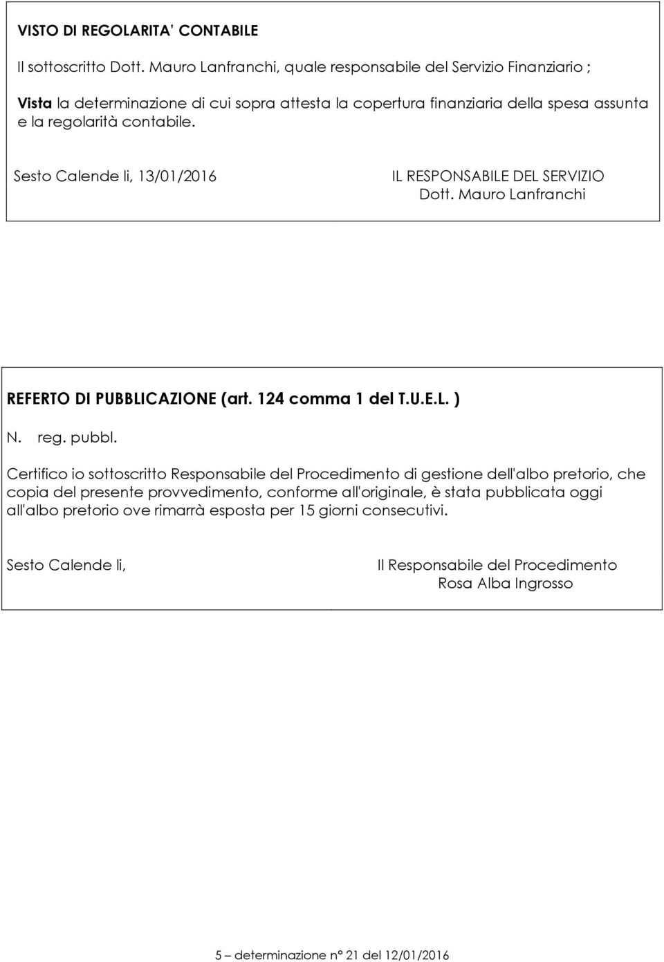 Sesto Calende li, 13/01/2016 IL RESPONSABILE DEL SERVIZIO Dott. Mauro Lanfranchi REFERTO DI PUBBLICAZIONE (art. 124 comma 1 del T.U.E.L. ) N. reg. pubbl.