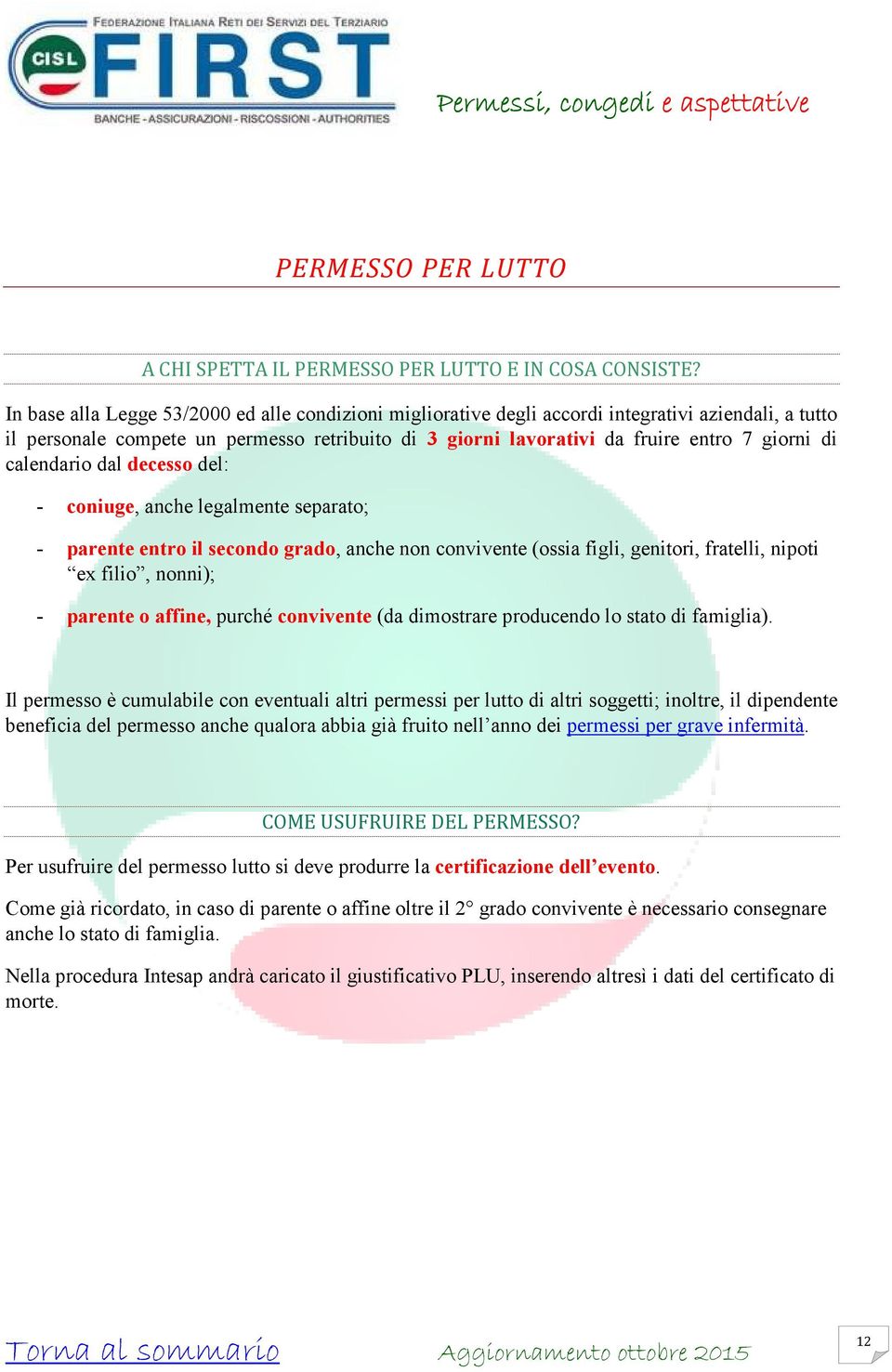 calendario dal decesso del: - coniuge, anche legalmente separato; - parente entro il secondo grado, anche non convivente (ossia figli, genitori, fratelli, nipoti ex filio, nonni); - parente o affine,