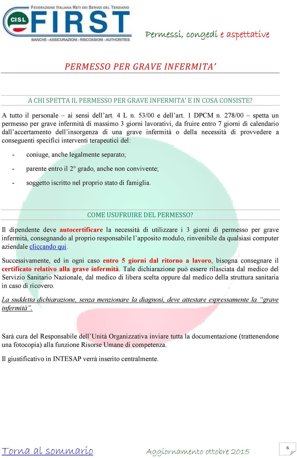 provvedere a conseguenti specifici interventi terapeutici del: - coniuge, anche legalmente separato; - parente entro il 2 grado, anche non convivente; - soggetto iscritto nel proprio stato di