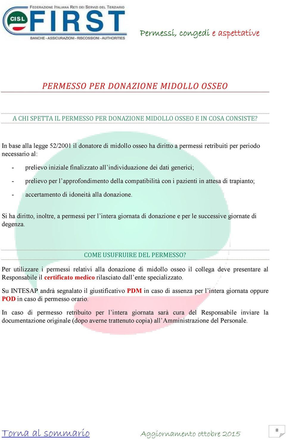 per l approfondimento della compatibilità con i pazienti in attesa di trapianto; - accertamento di idoneità alla donazione.