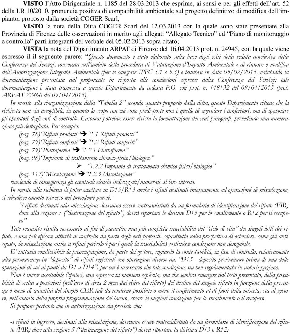 03.2013 con la quale sono state presentate alla Provincia di Firenze delle osservazioni in merito agli allegati Allegato Tecnico ed Piano di monitoraggio e controllo parti integranti del verbale del