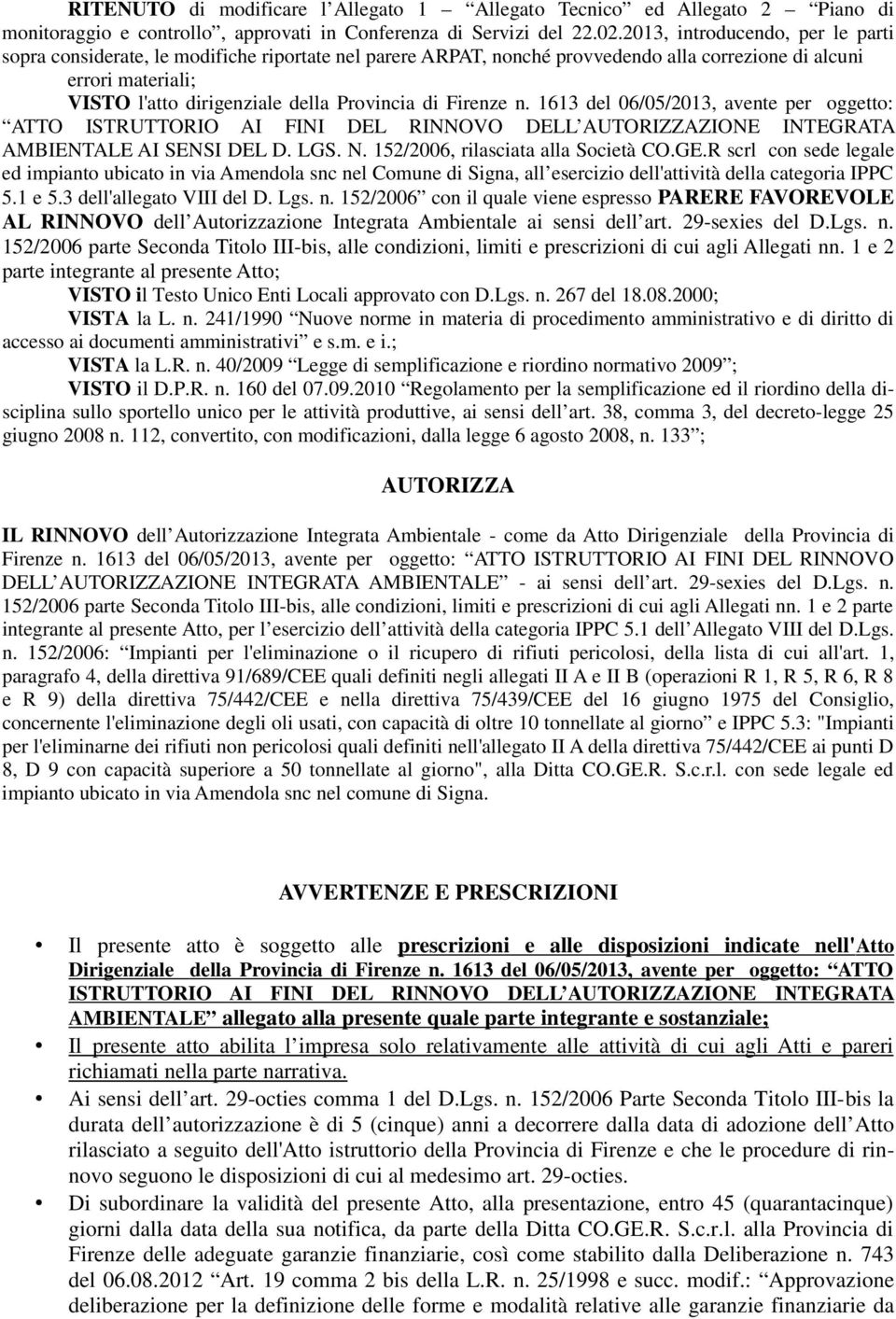 di Firenze n. 1613 del 06/05/2013, avente per oggetto: ATTO ISTRUTTORIO AI FINI DEL RINNOVO DELL AUTORIZZAZIONE INTEGRATA AMBIENTALE AI SENSI DEL D. LGS. N. 152/2006, rilasciata alla Società CO.GE.