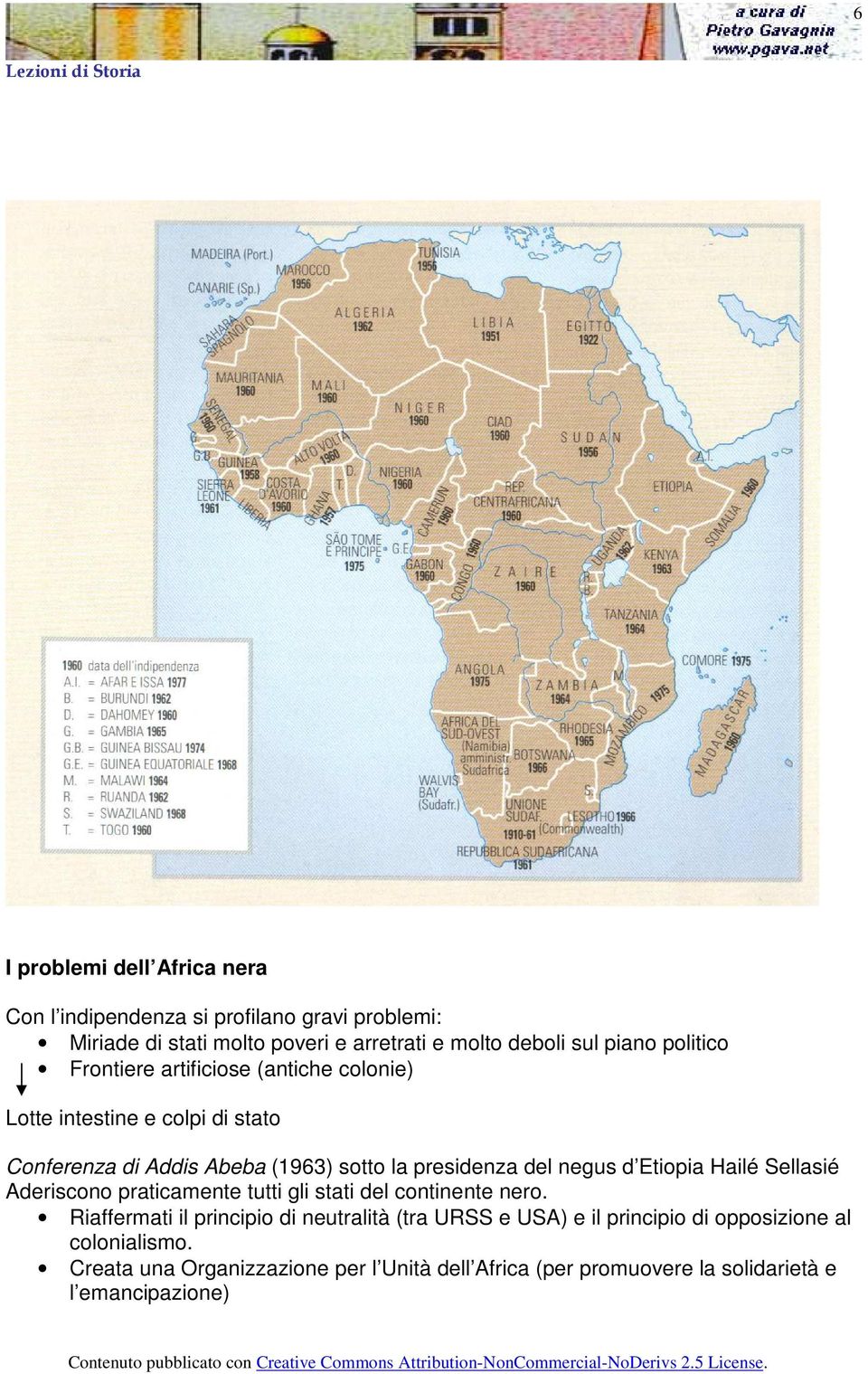 d Etiopia Hailé Sellasié Aderiscono praticamente tutti gli stati del continente nero.