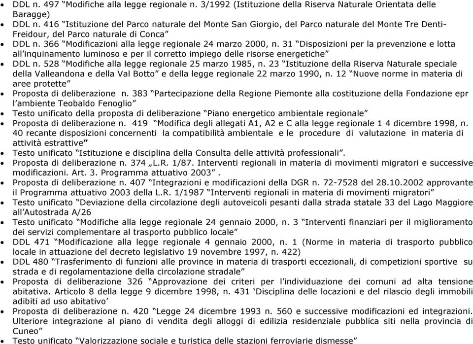 1 Disposizioni per la prevenzione e lotta all inquinamento luminoso e per il corretto impiego delle risorse energetiche DDL n. 528 Modifiche alla legge regionale 25 marzo 1985, n.