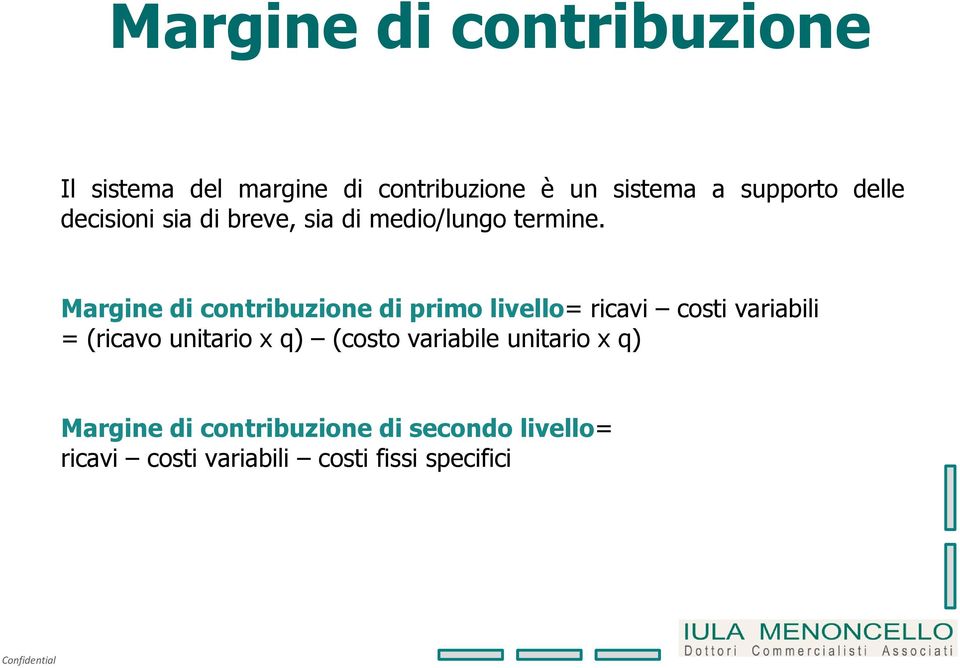 Margine di contribuzione di primo livello= ricavi costi variabili = (ricavo unitario x q)