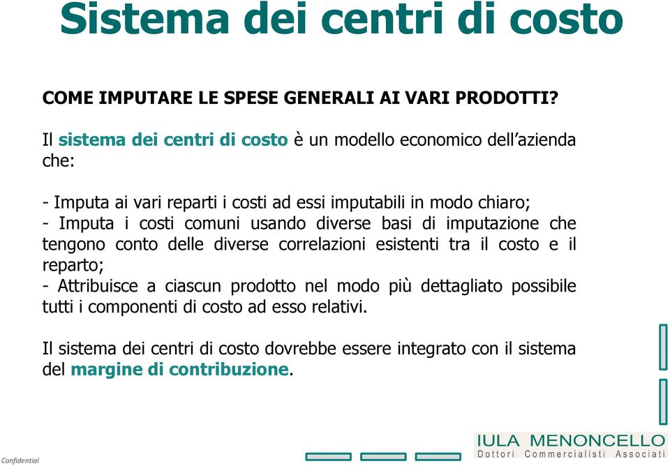 Imputa i costi comuni usando diverse basi di imputazione che tengono conto delle diverse correlazioni esistenti tra il costo e il reparto; -