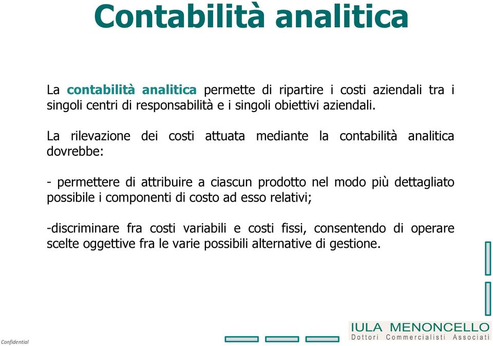 La rilevazione dei costi attuata mediante la contabilità analitica dovrebbe: - permettere di attribuire a ciascun prodotto