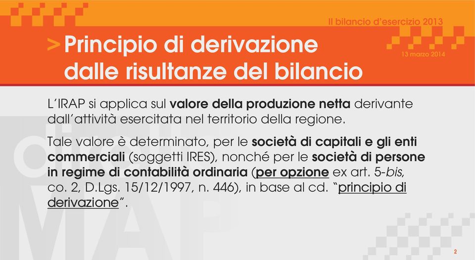 Tale valore è determinato, per le società di capitali e gli enti commerciali (soggetti IRES), nonché per le