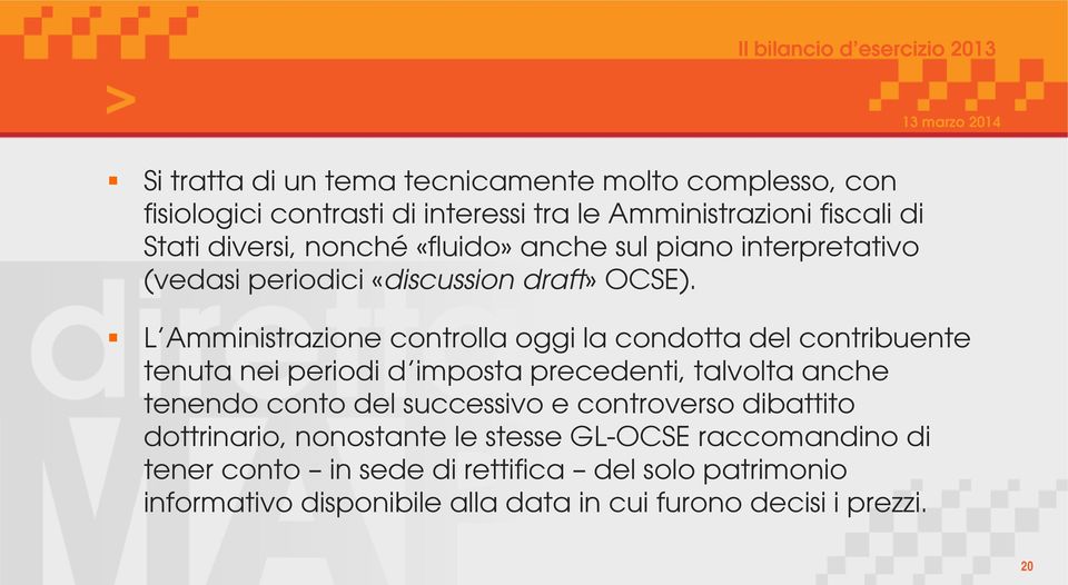 L Amministrazione controlla oggi la condotta del contribuente tenuta nei periodi d imposta precedenti, talvolta anche tenendo conto del