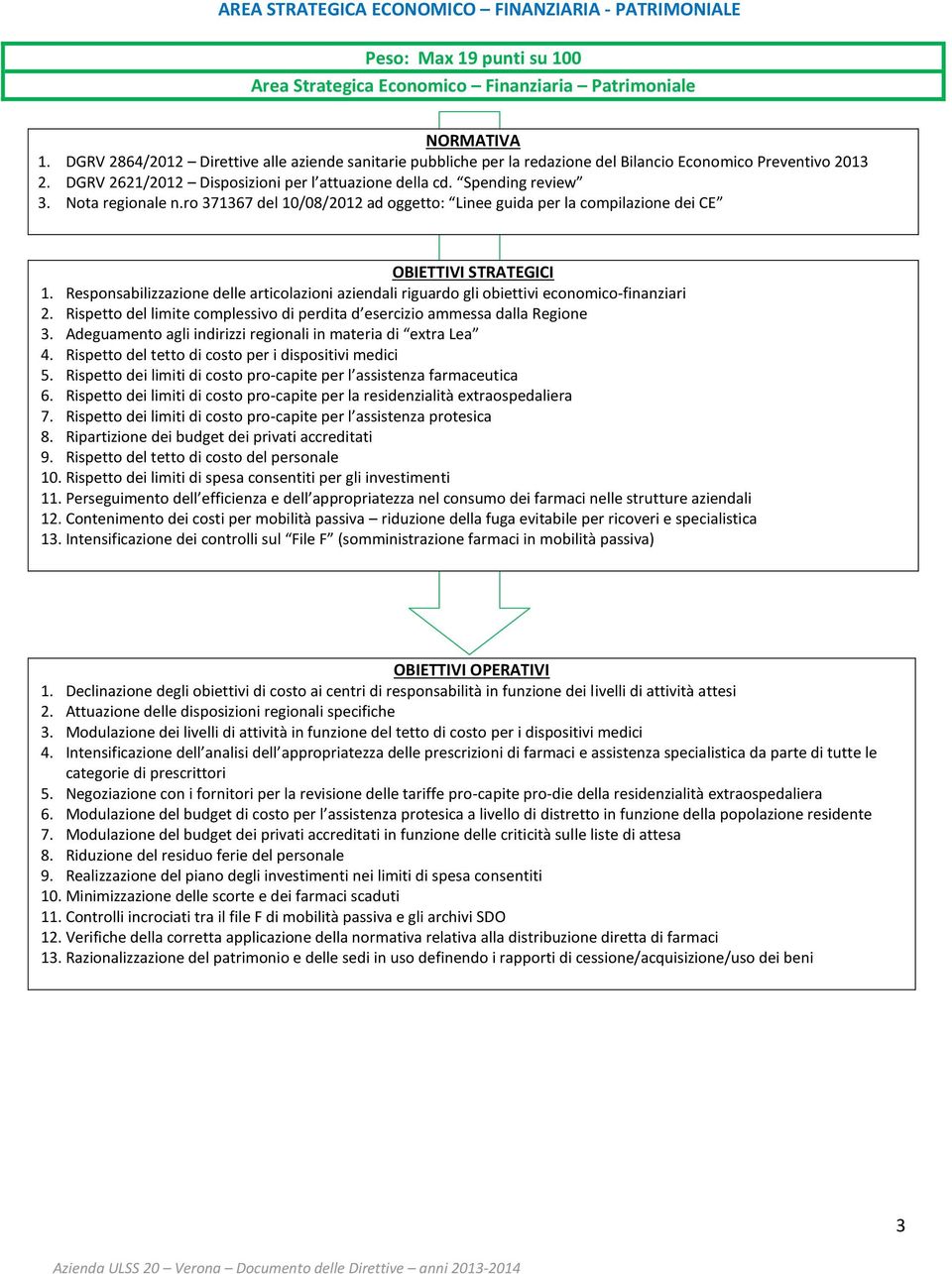 Nota regionale n.ro 371367 del 10/08/2012 ad oggetto: Linee guida per la compilazione dei CE 1. Responsabilizzazione delle articolazioni aziendali riguardo gli obiettivi economico-finanziari 2.