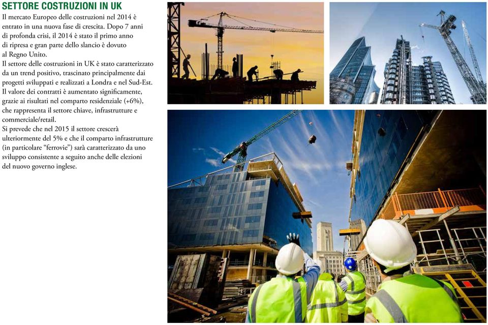 Il settore delle costruzioni in UK è stato caratterizzato da un trend positivo, trascinato principalmente dai progetti sviluppati e realizzati a Londra e nel Sud-Est.
