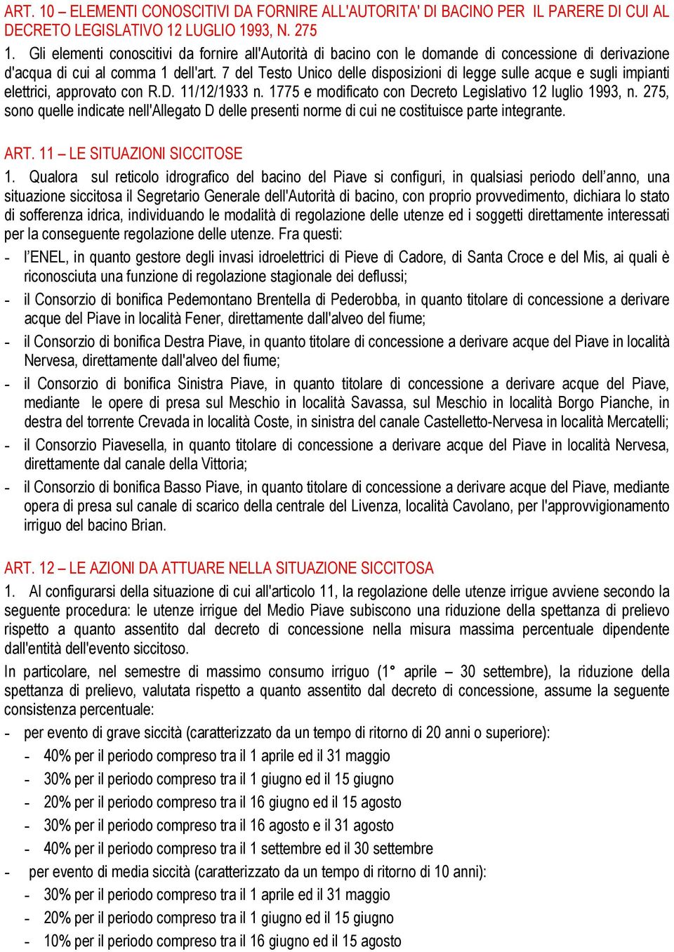 7 del Testo Unico delle disposizioni di legge sulle acque e sugli impianti elettrici, approvato con R.D. 11/12/1933 n. 1775 e modificato con Decreto Legislativo 12 luglio 1993, n.