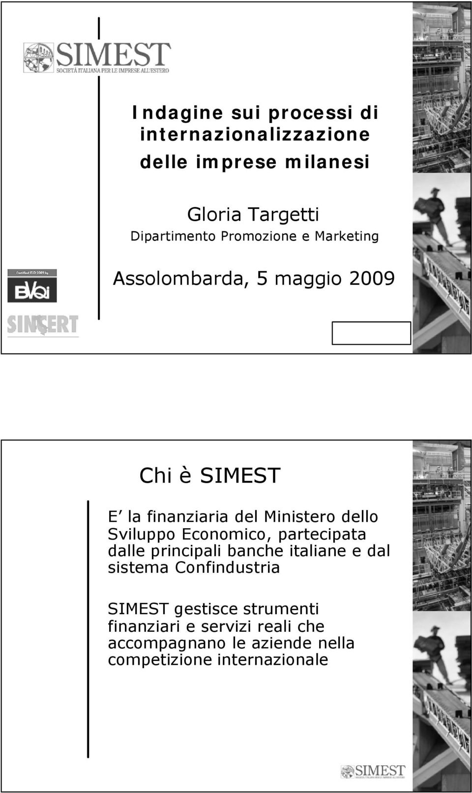 Sviluppo Economico, partecipata dalle principali banche italiane e dal sistema Confindustria SIMEST