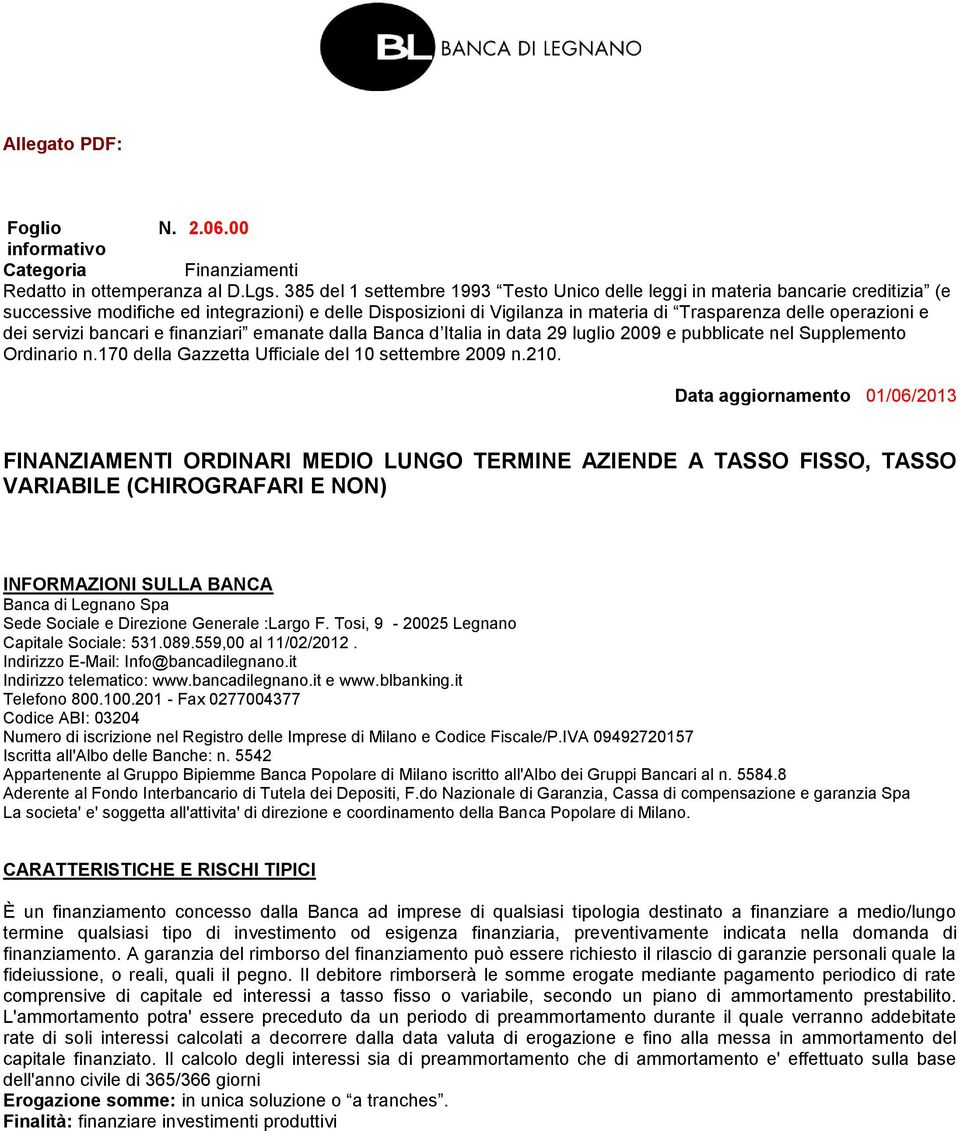 dei servizi bancari e finanziari emanate dalla Banca d Italia in data 29 luglio 2009 e pubblicate nel Supplemento Ordinario n.170 della Gazzetta Ufficiale del 10 settembre 2009 n.210.