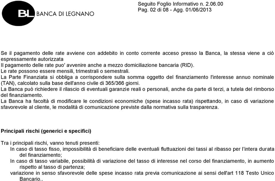 mezzo domiciliazione bancaria (RID). Le rate possono essere mensili, trimestrali o semestrali.