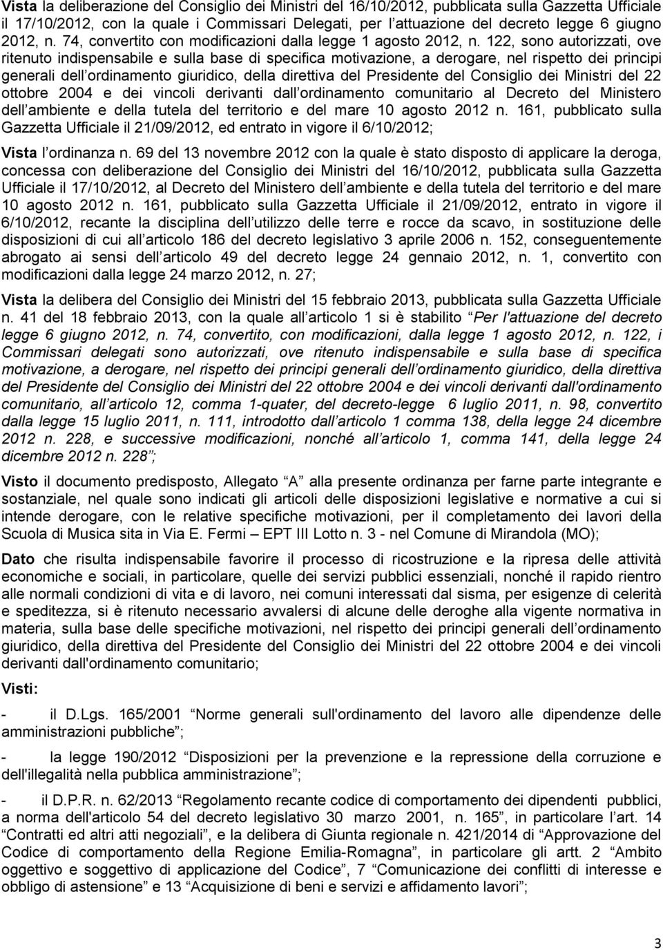 122, sono autorizzati, ove ritenuto indispensabile e sulla base di specifica motivazione, a derogare, nel rispetto dei principi generali dell ordinamento giuridico, della direttiva del Presidente del