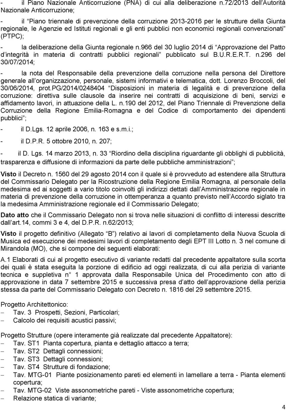 pubblici non economici regionali convenzionati (PTPC); - la deliberazione della Giunta regionale n.