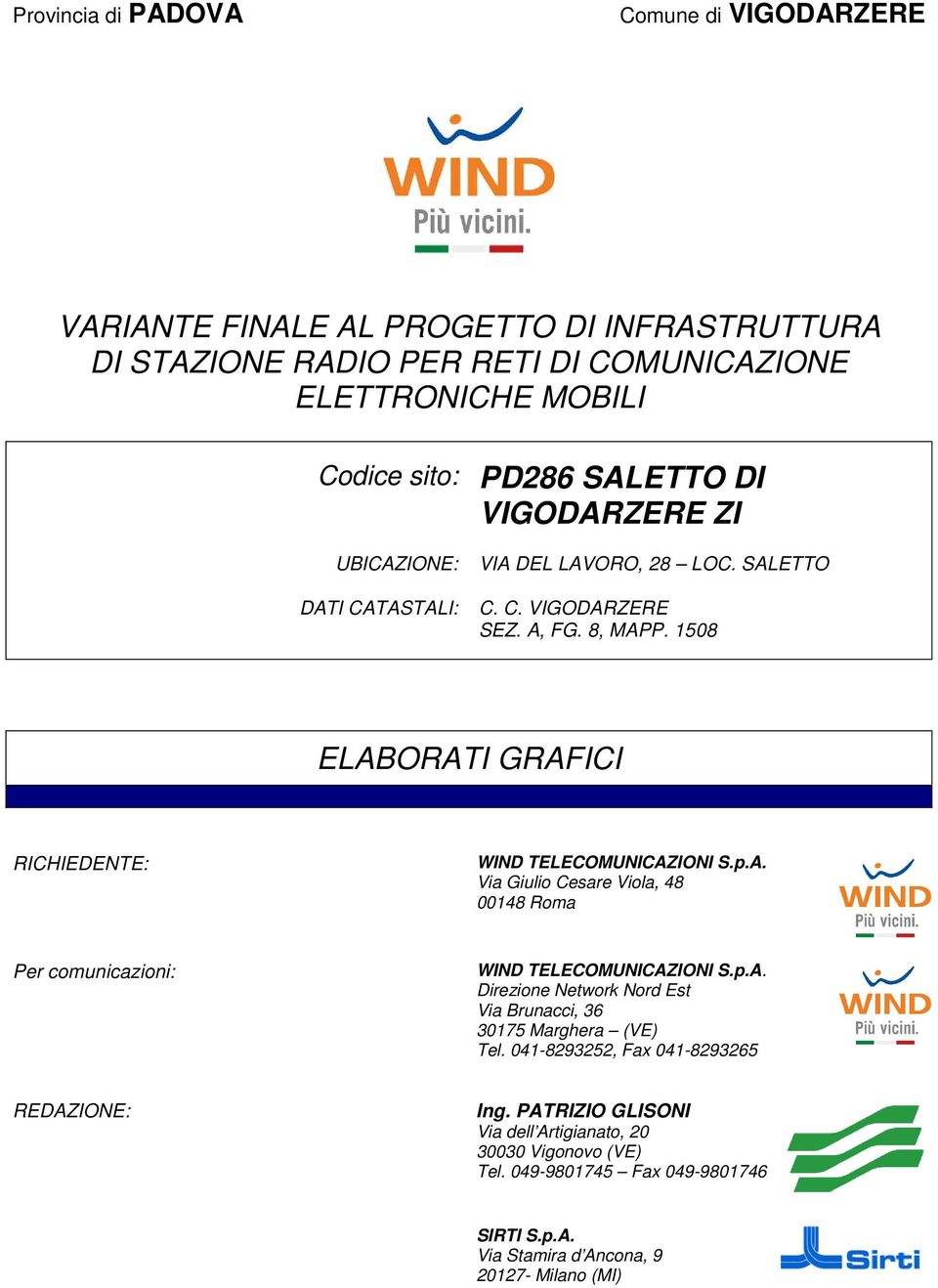 p.A. Via Giulio Cesare Viola, 48 00148 Roma Per comunicazioni: WIND TELECOMUNICAZIONI S.p.A. Direzione Network Nord Est Via Brunacci, 36 30175 Marghera (VE) Tel.