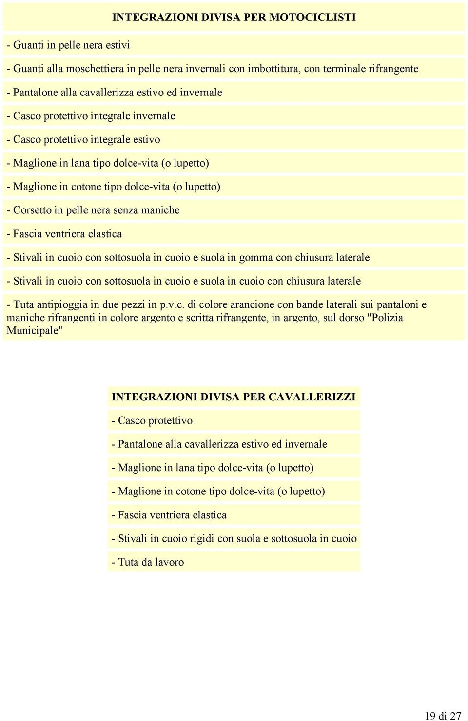 pelle nera senza maniche - Fascia ventriera elastica - Stivali in cuoio con sottosuola in cuoio e suola in gomma con chiusura laterale - Stivali in cuoio con sottosuola in cuoio e suola in cuoio con