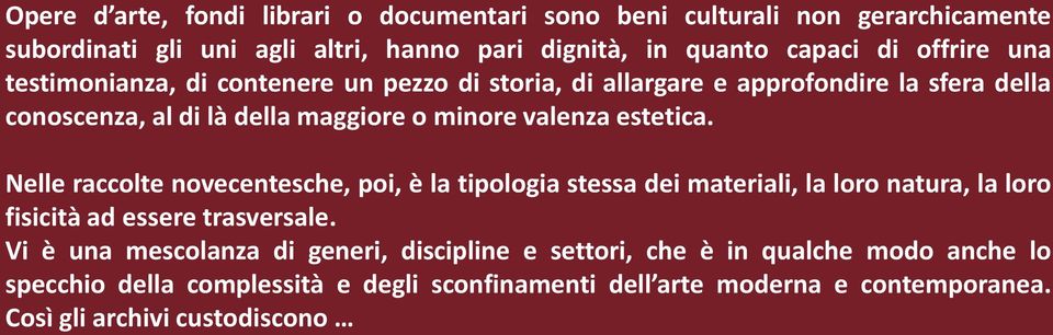 Nelle raccolte novecentesche, poi, è la tipologia stessa dei materiali, la loro natura, la loro fisicità ad essere trasversale.