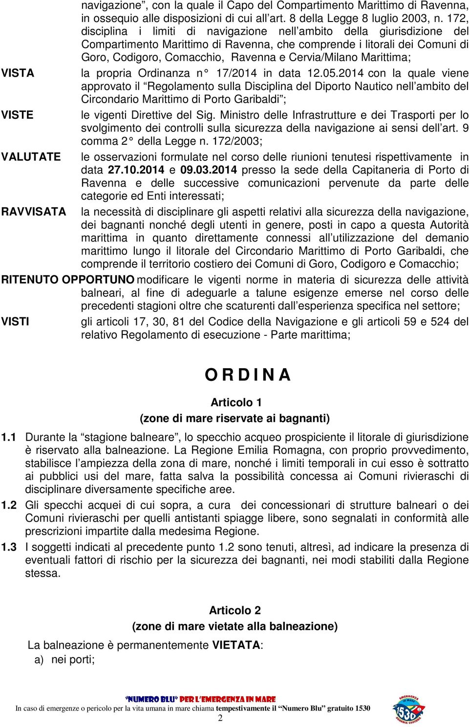 Cervia/Milano Marittima; VISTA la propria Ordinanza n 17/2014 in data 12.05.