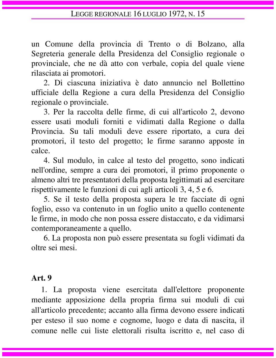 promotori. 2. Di ciascuna iniziativa è dato annuncio nel Bollettino ufficiale della Regione a cura della Presidenza del Consiglio regionale o provinciale. 3.