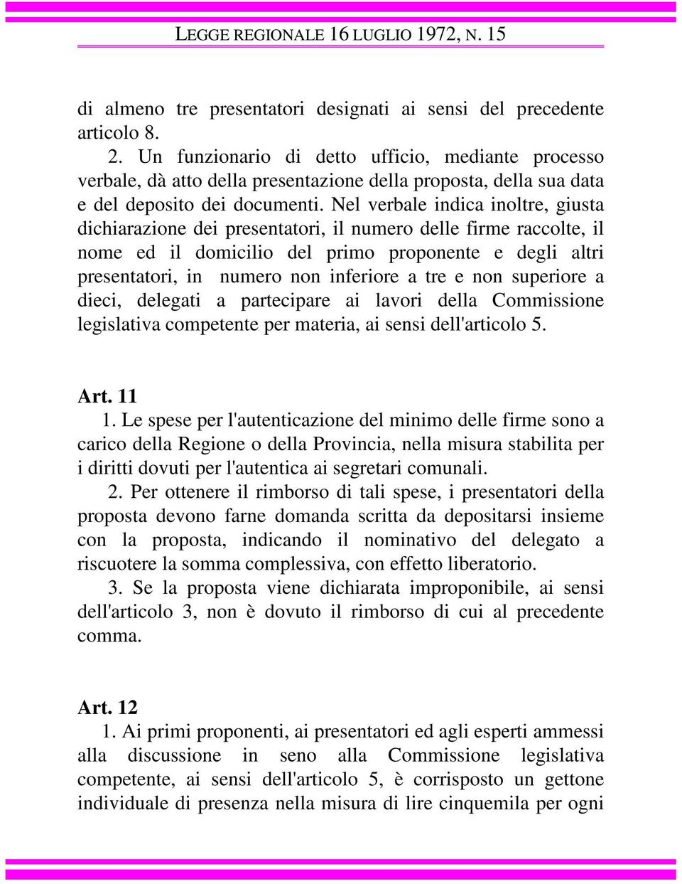 Nel verbale indica inoltre, giusta dichiarazione dei presentatori, il numero delle firme raccolte, il nome ed il domicilio del primo proponente e degli altri presentatori, in numero non inferiore a