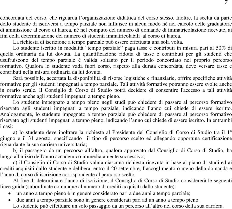 domande di immatricolazione ricevute, ai fini della determinazione del numero di studenti immatricolabili al corso di laurea.