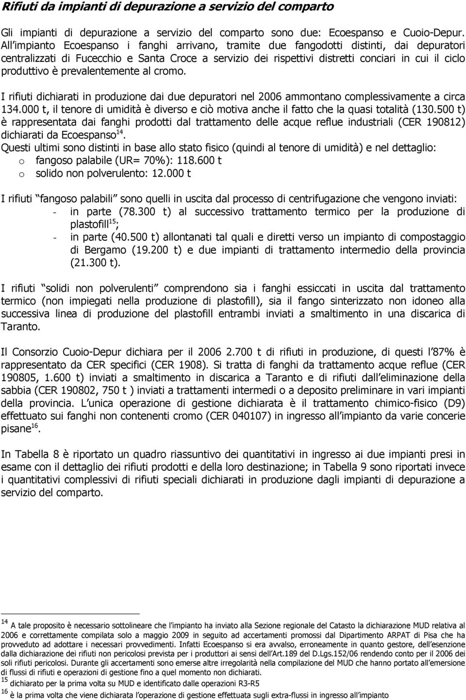 produttivo è prevalentemente al cromo. I rifiuti dichiarati in dai due depuratori nel 2006 ammontano complessivamente a circa 134.