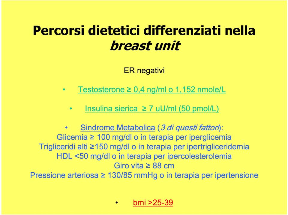 Trigliceridi alti 150 mg/dl o in terapia per ipertrigliceridemia HDL <50 mg/dl o in terapia per