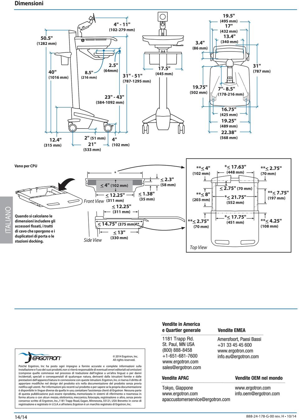 38" (568 mm) 3" (787 mm) Vano per CPU Quando si calcolano le dimensioni includere gli accessori fissati, i tratti di cavo che sporgono e i duplicatori di porta o le stazioni docking.