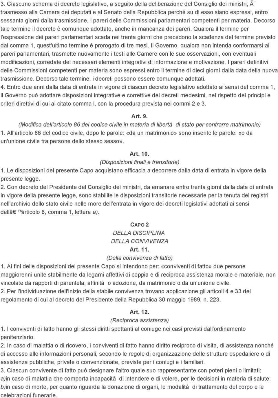 Qualora il termine per l'espressione dei pareri parlamentari scada nei trenta giorni che precedono la scadenza del termine previsto dal comma 1, quest'ultimo termine è prorogato di tre mesi.