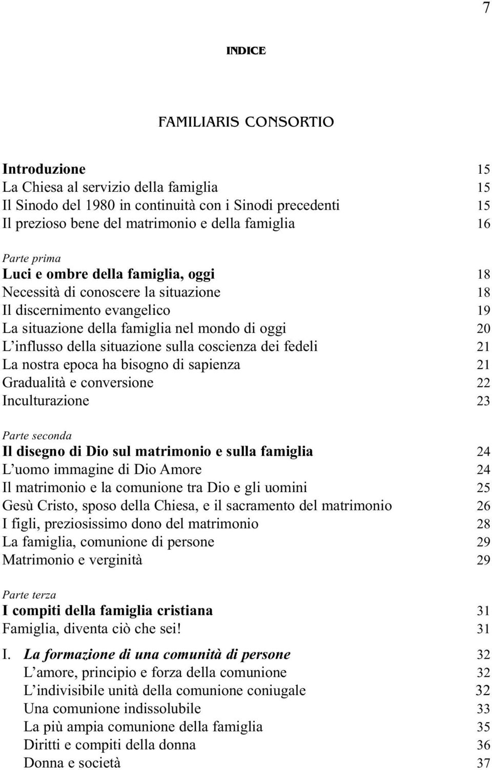 sulla coscienza dei fedeli 21 La nostra epoca ha bisogno di sapienza 21 Gradualità e conversione 22 Inculturazione 23 Parte seconda Il disegno di Dio sul matrimonio e sulla famiglia 24 L uomo