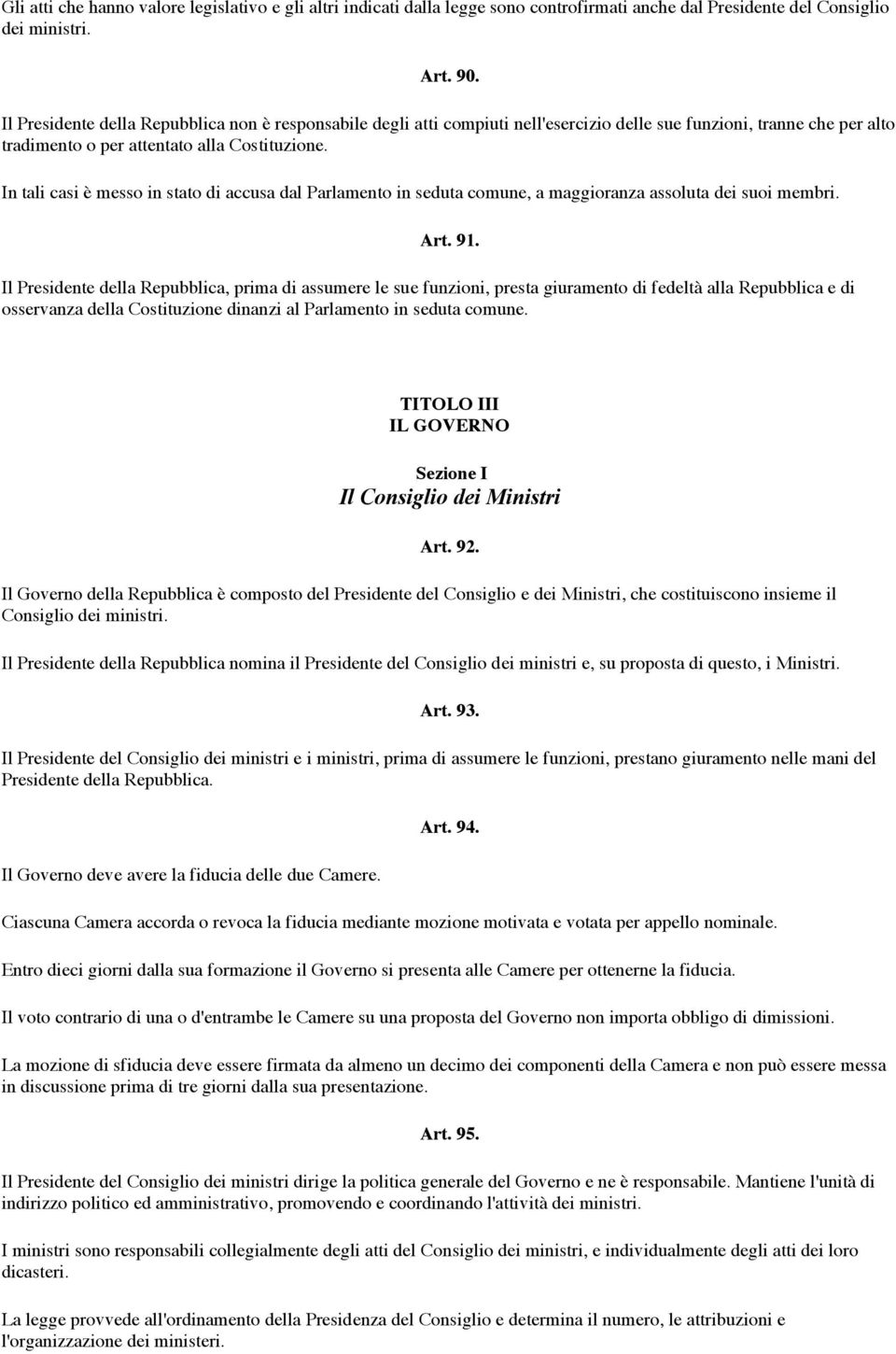 In tali casi è messo in stato di accusa dal Parlamento in seduta comune, a maggioranza assoluta dei suoi membri. Art. 91.