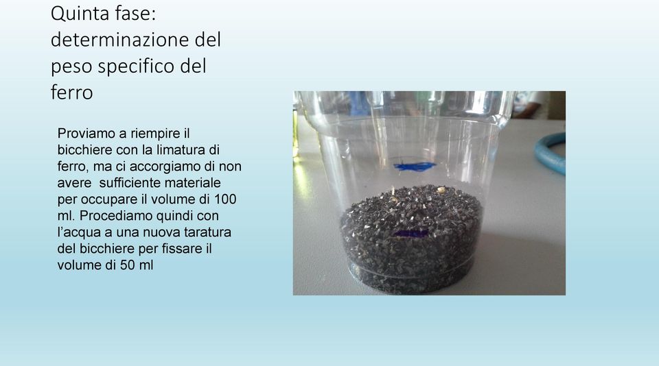 avere sufficiente materiale per occupare il volume di 100 ml.