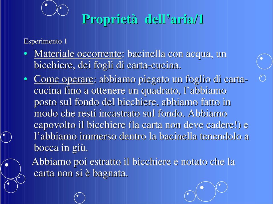 Come operare: : abbiamo piegato un foglio di carta- cucina fino a ottenere un quadrato, l abbiamo posto sul fondo del